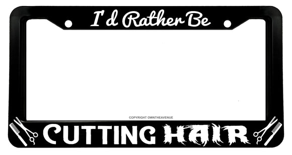 I'd Rather Be Cutting Hair Funny Joke Hairstylist V02 License Plate Frame
