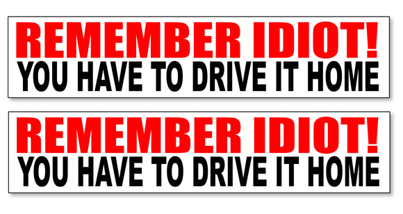 Funny Bumper Stickers - You Have To Drive It Home Two Pack / Lot - 7