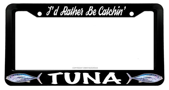 I'd Rather Be Catchin' Tuna Fish Fishing License Plate Frame