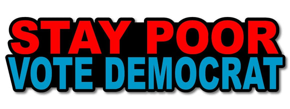 Stay Poor Vote Democrat Funny Sticker Decal Vinyl gop republican 6