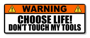 Warning Choose Life Don't Touch My Tools Toolbox Mechanic Joke Sticker Decal 6"