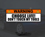 Warning Choose Life Don't Touch My Tools Toolbox Mechanic Joke Sticker Decal 6"