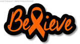 Believe Orange Ribbon Leukemia Awareness Car Truck Vinyl Decal Sticker 6" V-FC