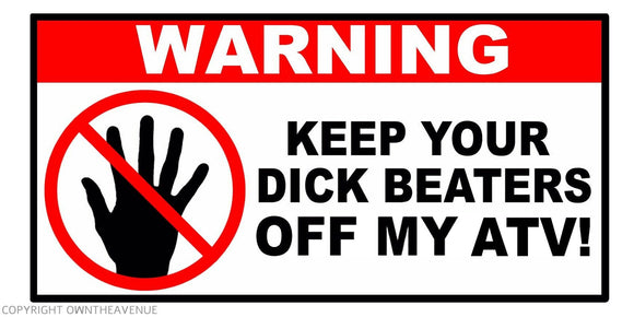 Warning Keep Beaters Off My ATV Funny Joke Vinyl Decal Sticker 4