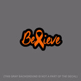 Believe Orange Ribbon Leukemia Awareness Car Truck Vinyl Decal Sticker 6" V-FC