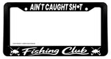 Ain't Caught Sh* Fishing Club Humor Joke Black License Plate Frame