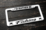I'd Rather Be Fishing Car Truck SUV Auto White License Plate Frame