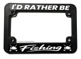 I'd Rather Be Fishing Motorcycle License Plate Frame