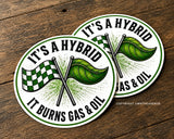 x2 It's a Hybrid Burns Gas and Oil Humor Racing Model V01 Sticker Decals 4"