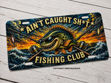 Ain't Caught Sh* Fishing Club Humor Joke Auto Metal License Plate