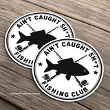 x2 Aint Caught Sh* Fishing Club Humor Bumper Vinyl Sticker Decals 3.75" Each