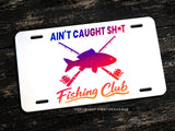 Ain't Caught Sh* Fishing Club Humor Joke Auto Metal White License Plate