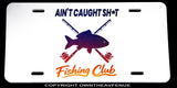 Ain't Caught Sh* Fishing Club Humor Joke Auto Metal White License Plate