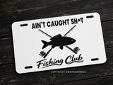 Ain't Caught Sh* Fishing Club Humor Joke Model V01 Auto Metal License Plate