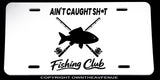 Ain't Caught Sh* Fishing Club Humor Joke Model V01 Auto Metal License Plate