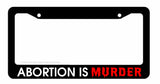 Abortion Is Murder Pro-Life Republican Car Truck License Plate Frame