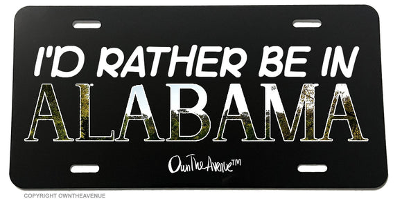 I'd Rather Be In Alabama AL Car Truck License Plate Cover - OwnTheAvenue