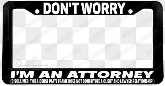 Don't Worry Attorney Funny Joke Gag Prank Black License Plate Frame - OwnTheAvenue