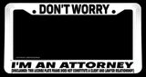 Don't Worry Attorney Funny Joke Gag Prank White License Plate Frame - OwnTheAvenue