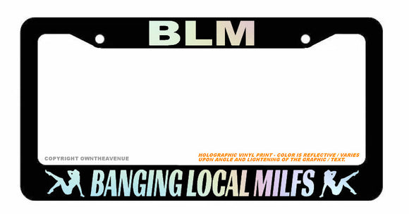 BLM Banging Local MILFS Funny Joke JDM Holographic License Plate Frame - OwnTheAvenue