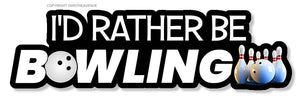 I'd Rather Be Bowling Funny Joke Gag Prank Car Truck Sticker Decal 6" - OwnTheAvenue