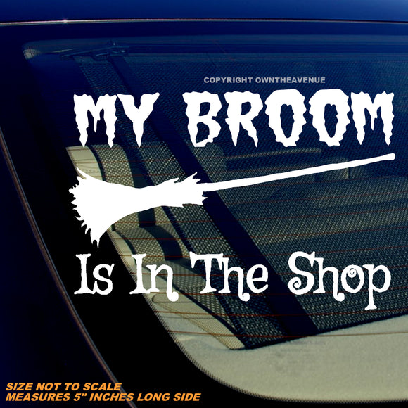 My Broom Is In The Shop Funny Joke Wicca Magic Witch Vinyl Decal Sticker 5