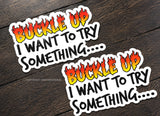 x2 Buckle Up I Wanna Try Something JDM Racing Drifting Decal Stickers 4"