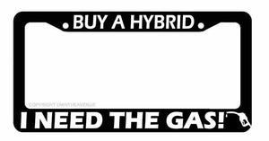 Buy A Hybrid I Need The Gas Funny Joke Gag JDM Car Truck License Plate Frame