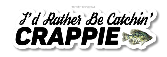 I'd Rather Be Catchin Crappie Fish Fishing Vinyl Sticker Decal 5