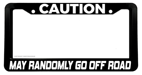 May Randomly Go Off Road Funny Joke Humor Lifted Truck License Plate Frame - OwnTheAvenue