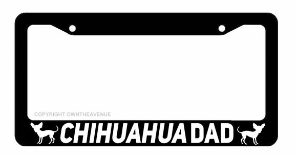 Chihuahua Dad Pet Love Car Truck License Plate Frame - OwnTheAvenue