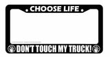 Choose Life Don't Touch My Truck Funny Joke Prank Car Truck License Plate Frame