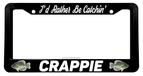I'd Rather Be Catchin' Crappie Fish Fishing License Plate Frame