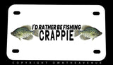 I'd Rather Be Fishing Crappie Fish Motorcycle Metal License Plate
