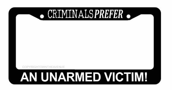 Criminals Prefer Unarmed Victims 2nd Amendment 2A Car Truck License Plate Frame - OwnTheAvenue
