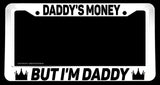 Daddy's Money But I'm Daddy White License Plate Frame - OwnTheAvenue