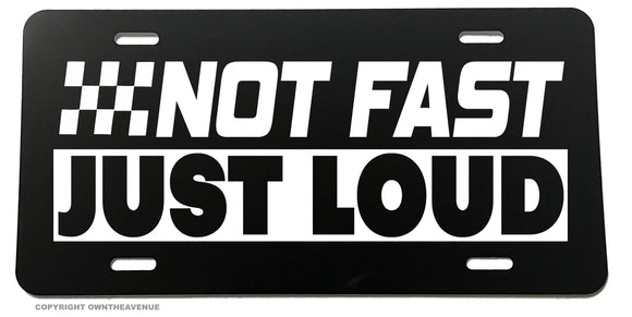 Not Fast Just Loud JDM Funny Joke Racing Drifting Auto License Plate