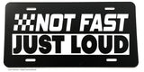 Not Fast Just Loud JDM Funny Joke Racing Drifting Auto License Plate