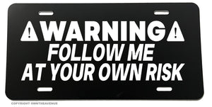 Warning Follow At Your Own Risk Funny Joke JDM Off Road Auto License Plate