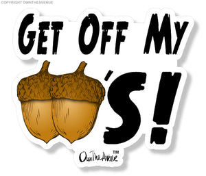 Get Off My Funny Joke Nuts Tailgating Tailgater Gag Vinyl Sticker Decal 4"
