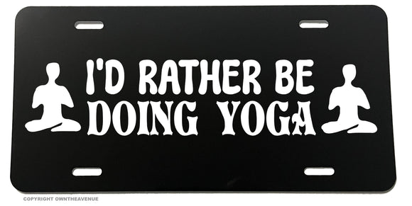 I'd Rather Be Doing Yoga Meditation Funny Joke Humor Auto License Plate
