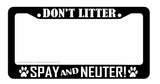 Don't Litter Spay And Neuter Pet Dog Cat Car Truck Auto License Plate Frame