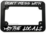 Don't Mess Locals Humor Fishing Respect Motorcycle License Plate Frame - OwnTheAvenue