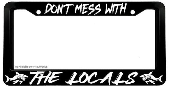 Don't Mess With The Locals Humor Respect Fishing License Plate Frame - OwnTheAvenue