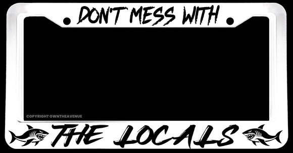 Don't Mess With The Locals Humor Respect Fishing White License Plate Frame - OwnTheAvenue