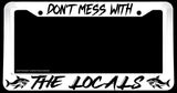 Don't Mess With The Locals Humor Respect Fishing White License Plate Frame - OwnTheAvenue