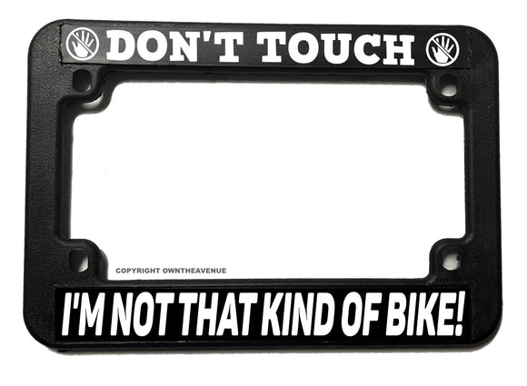 Don't Touch Not That Kind of Bike Funny Joke Motorcycle License Plate Frame - OwnTheAvenue