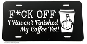 Haven't Finished My Coffee Funny Joke Gag License Plate Cover - OwnTheAvenue