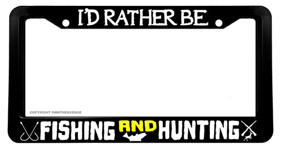 I'd Rather Be Fishing And Hunting License Plate Frame - OwnTheAvenue