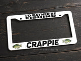 I'd Rather Be Fishing Crappie Fish Fishing White License Plate Frame